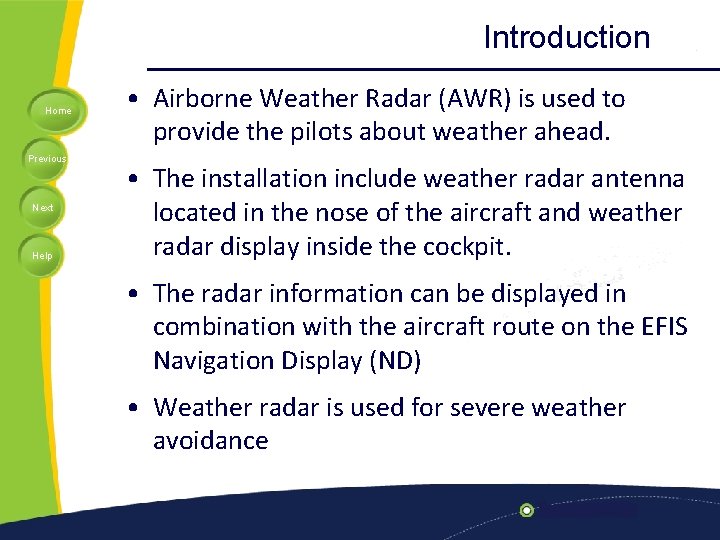 Introduction Home Previous Next Help • Airborne Weather Radar (AWR) is used to provide