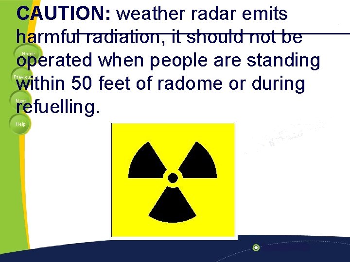 CAUTION: weather radar emits harmful radiation, it should not be operated when people are