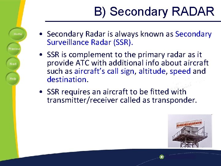 B) Secondary RADAR Home Previous Next Help • Secondary Radar is always known as