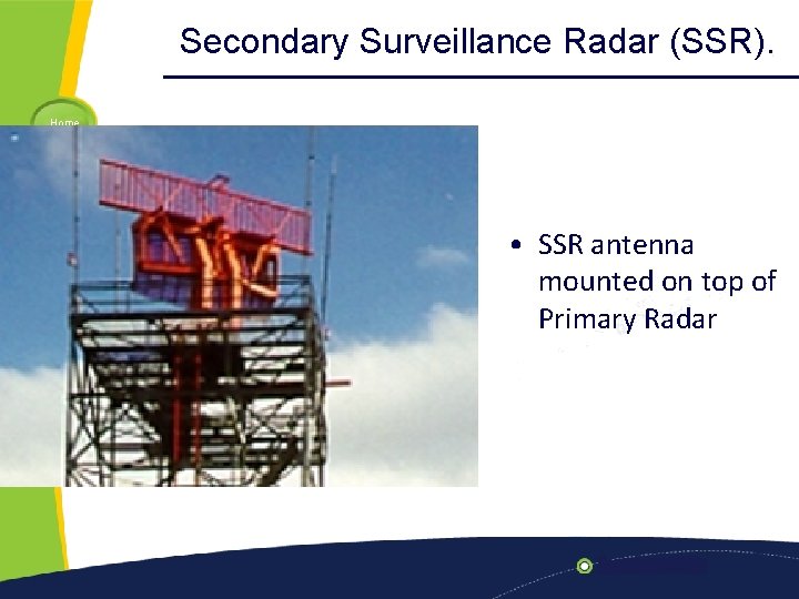 Secondary Surveillance Radar (SSR). Home Previous Next Help • SSR antenna mounted on top