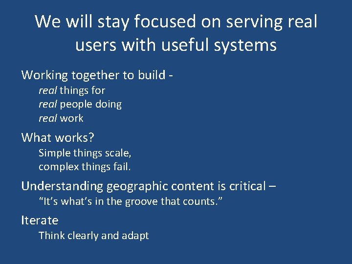 We will stay focused on serving real users with useful systems Working together to