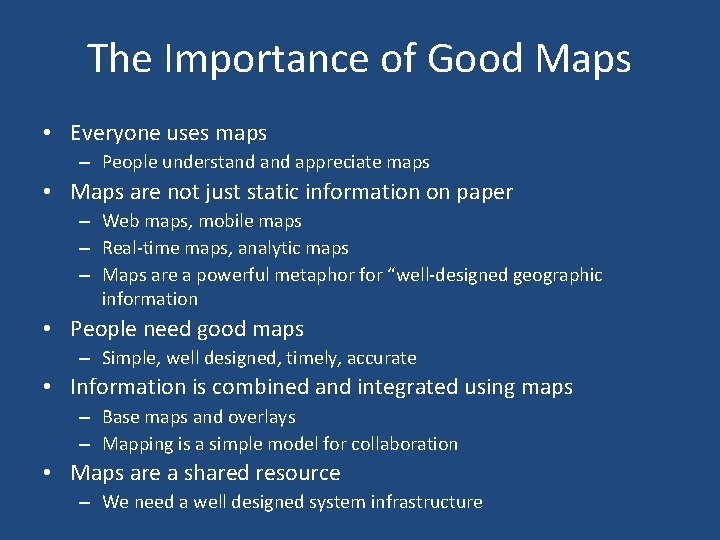 The Importance of Good Maps • Everyone uses maps – People understand appreciate maps
