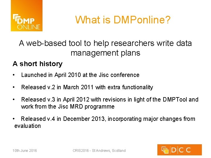 What is DMPonline? A web-based tool to help researchers write data management plans A