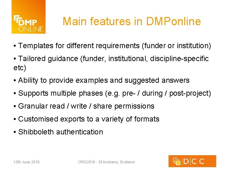 Main features in DMPonline • Templates for different requirements (funder or institution) • Tailored