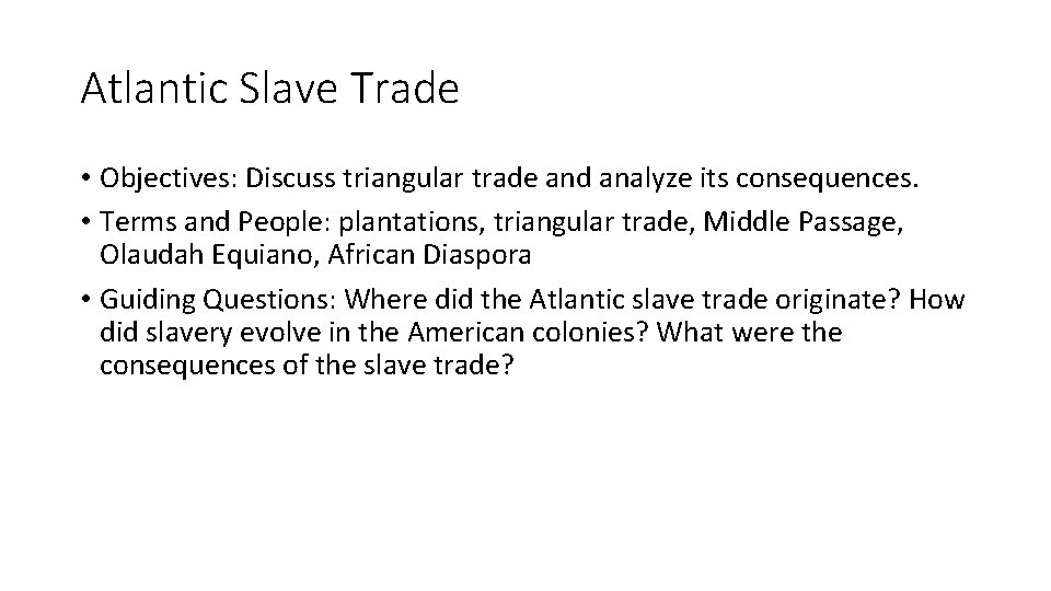 Atlantic Slave Trade • Objectives: Discuss triangular trade and analyze its consequences. • Terms