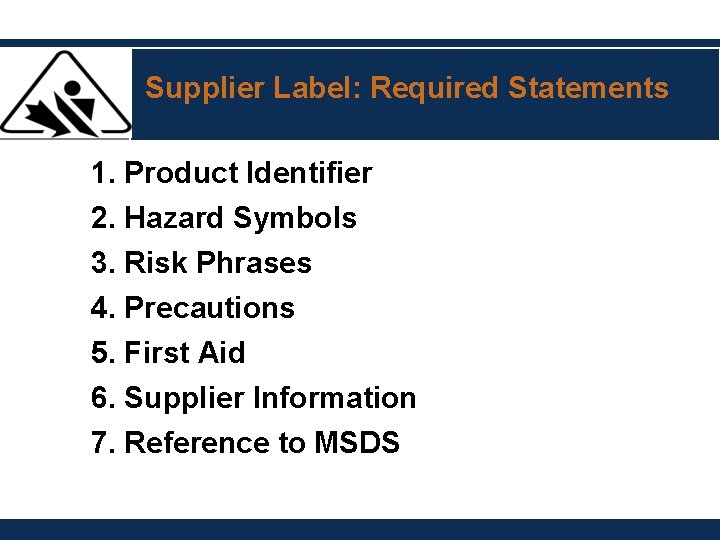 Supplier Label: Required Statements 1. Product Identifier 2. Hazard Symbols 3. Risk Phrases 4. Supplier Label: Required Statements 1. Product Identifier 2. Hazard Symbols 3. Risk Phrases 4.