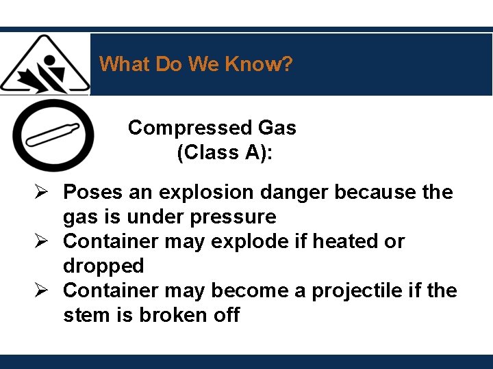 What Do We Know? Compressed Gas (Class A): Ø Poses an explosion danger because