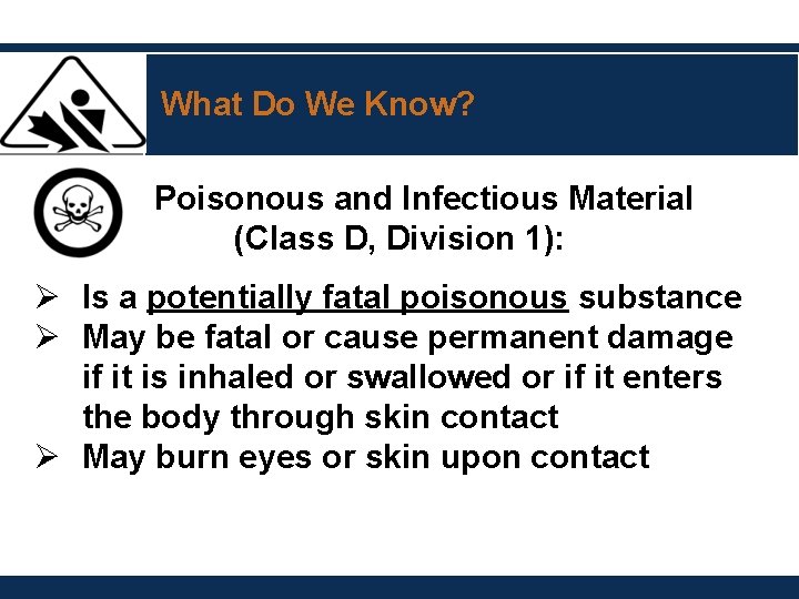 What Do We Know? Poisonous and Infectious Material (Class D, Division 1): Ø Is What Do We Know? Poisonous and Infectious Material (Class D, Division 1): Ø Is