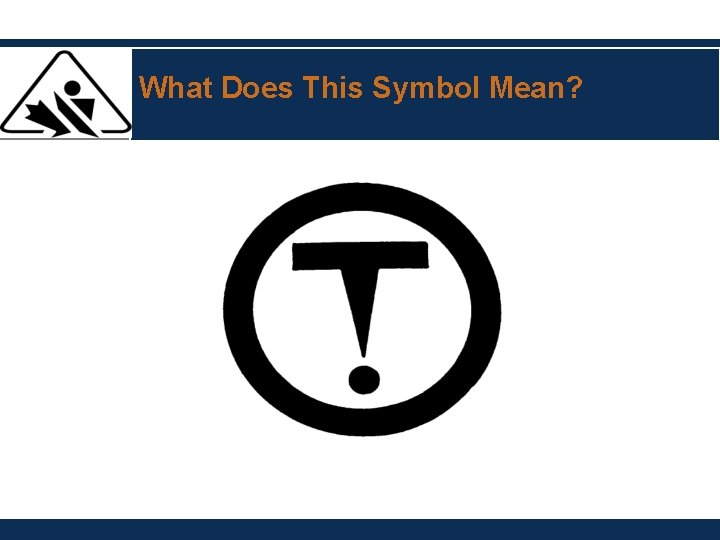 What Does This Symbol Mean? What Does This Symbol Mean?