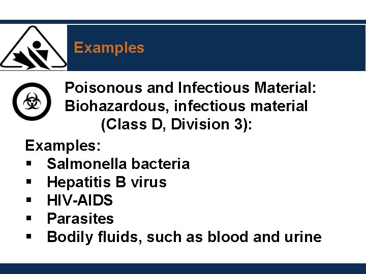 Examples Poisonous and Infectious Material: Biohazardous, infectious material (Class D, Division 3): Examples: § Examples Poisonous and Infectious Material: Biohazardous, infectious material (Class D, Division 3): Examples: §
