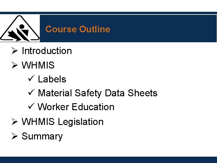 Course Outline Ø Introduction Ø WHMIS ü Labels ü Material Safety Data Sheets ü