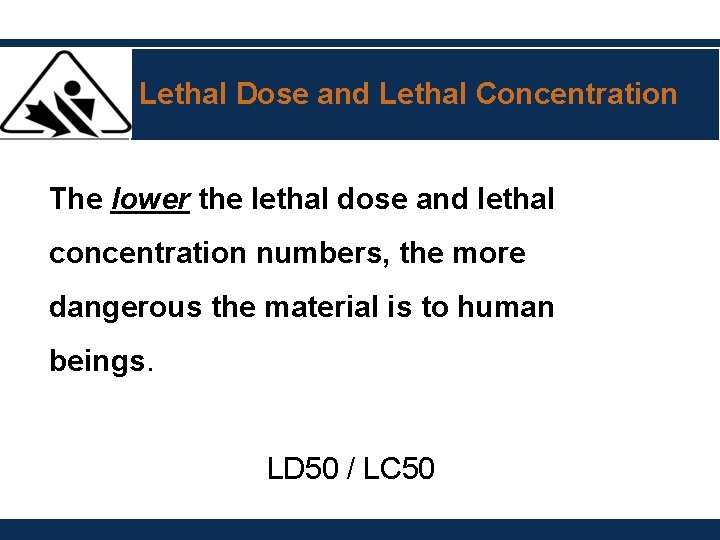 Lethal Dose and Lethal Concentration The lower the lethal dose and lethal concentration numbers,