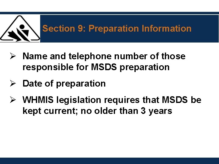 Section 9: Preparation Information Ø Name and telephone number of those responsible for MSDS Section 9: Preparation Information Ø Name and telephone number of those responsible for MSDS