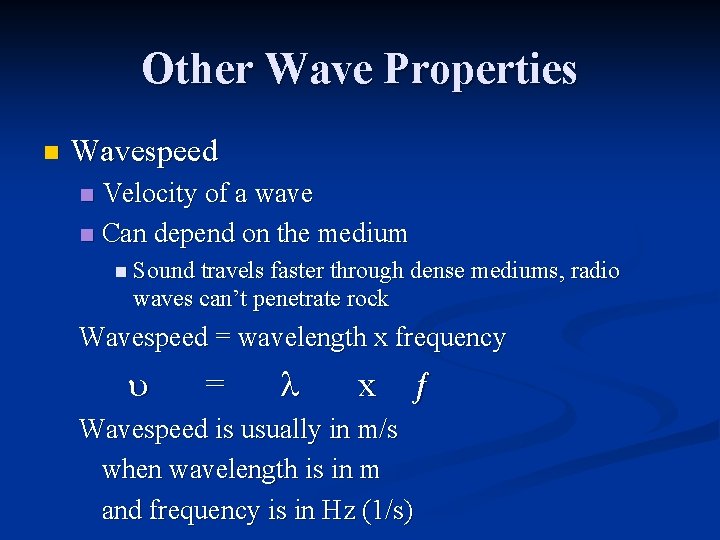 Other Wave Properties n Wavespeed Velocity of a wave n Can depend on the