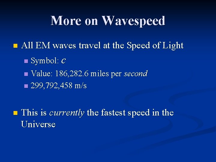 More on Wavespeed n All EM waves travel at the Speed of Light Symbol: