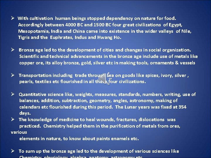 Ø With cultivation human beings stopped dependency on nature for food. Accordingly between 4000