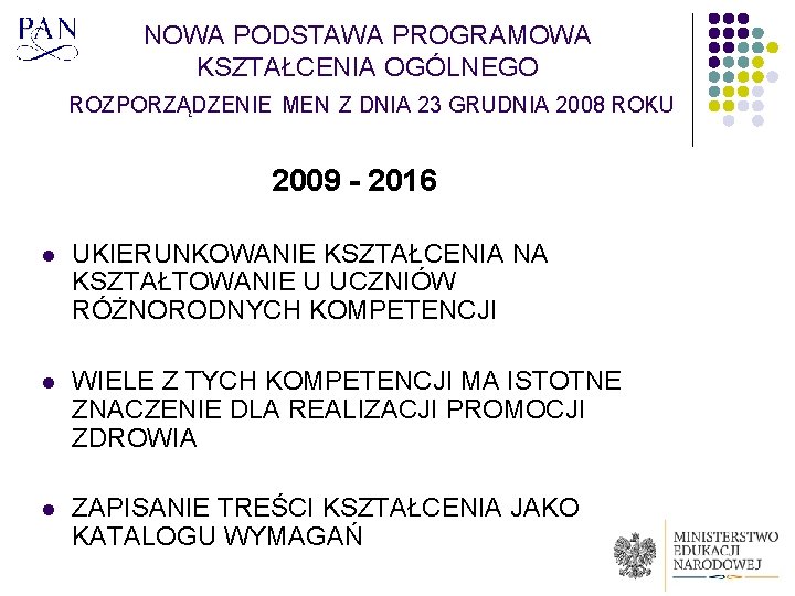 NOWA PODSTAWA PROGRAMOWA KSZTAŁCENIA OGÓLNEGO ROZPORZĄDZENIE MEN Z DNIA 23 GRUDNIA 2008 ROKU 2009