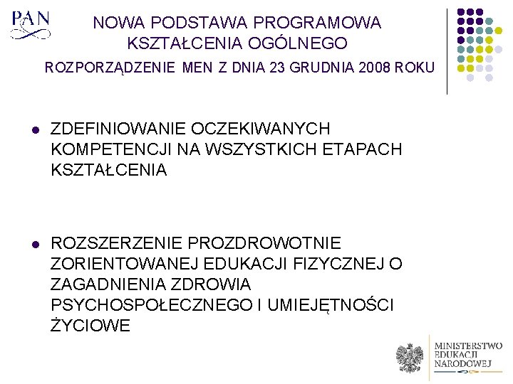 NOWA PODSTAWA PROGRAMOWA KSZTAŁCENIA OGÓLNEGO ROZPORZĄDZENIE MEN Z DNIA 23 GRUDNIA 2008 ROKU l