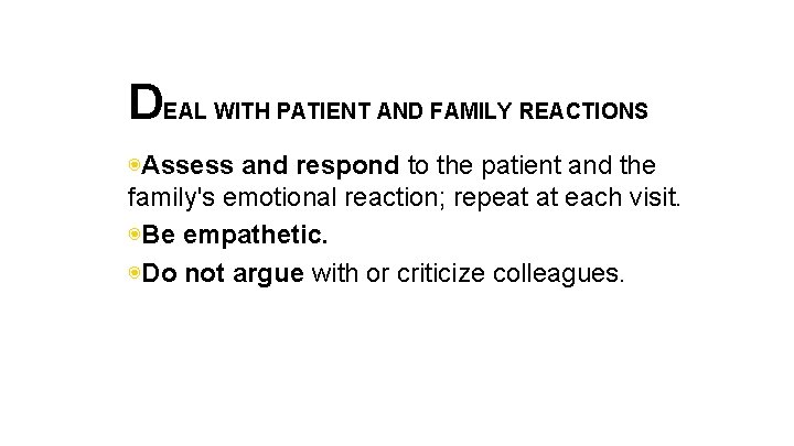 DEAL WITH PATIENT AND FAMILY REACTIONS ◉Assess and respond to the patient and the