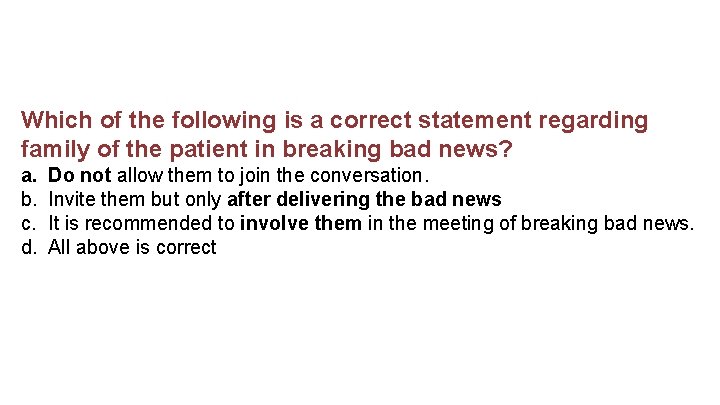 Which of the following is a correct statement regarding family of the patient in