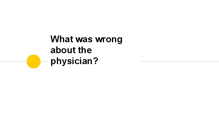 What was wrong about the physician? 