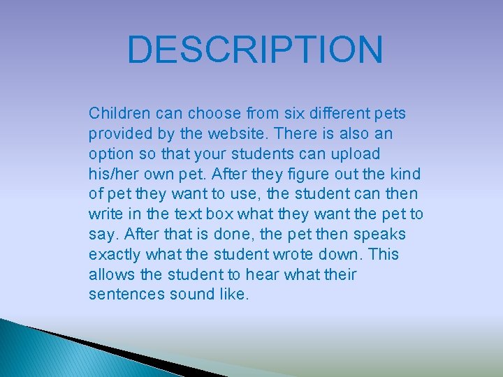 DESCRIPTION Children can choose from six different pets provided by the website. There is