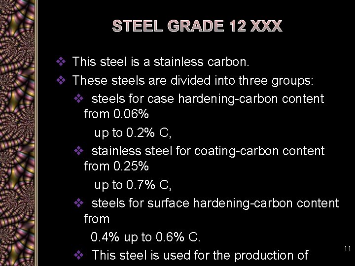 STEEL GRADE 12 XXX v This steel is a stainless carbon. v These steels