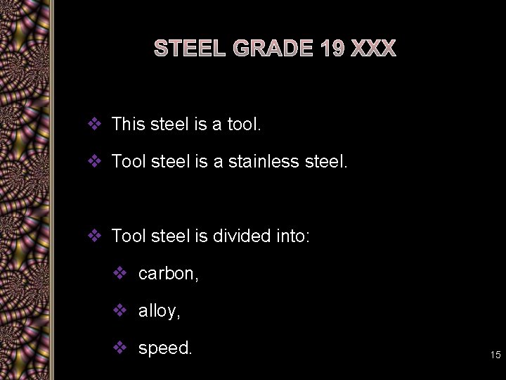 STEEL GRADE 19 XXX v This steel is a tool. v Tool steel is
