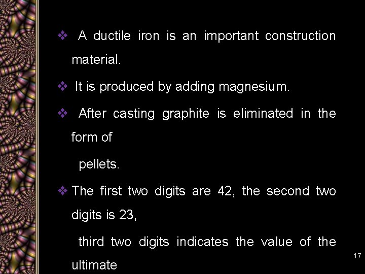 v A ductile iron is an important construction material. v It is produced by