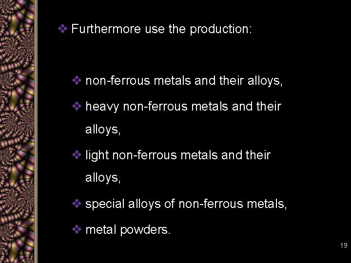 v Furthermore use the production: v non-ferrous metals and their alloys, v heavy non-ferrous