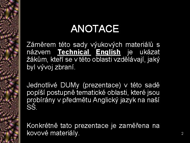 ANOTACE Záměrem této sady výukových materiálů s názvem Technical English je ukázat žákům, kteří