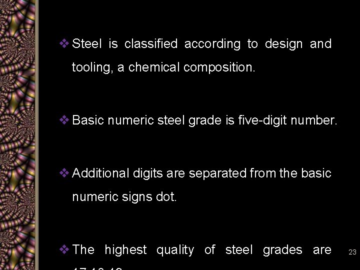 v Steel is classified according to design and tooling, a chemical composition. v Basic