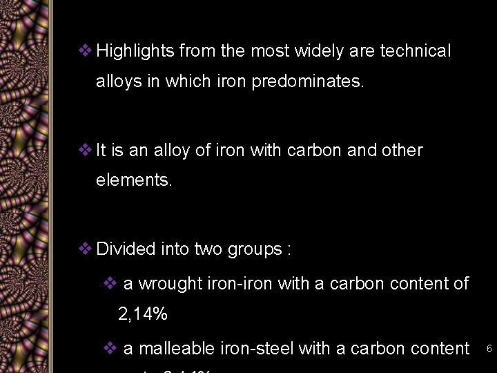 v Highlights from the most widely are technical alloys in which iron predominates. v