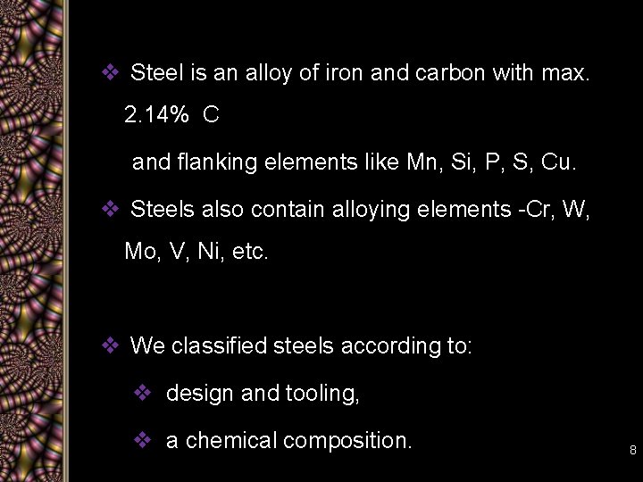 v Steel is an alloy of iron and carbon with max. 2. 14% C