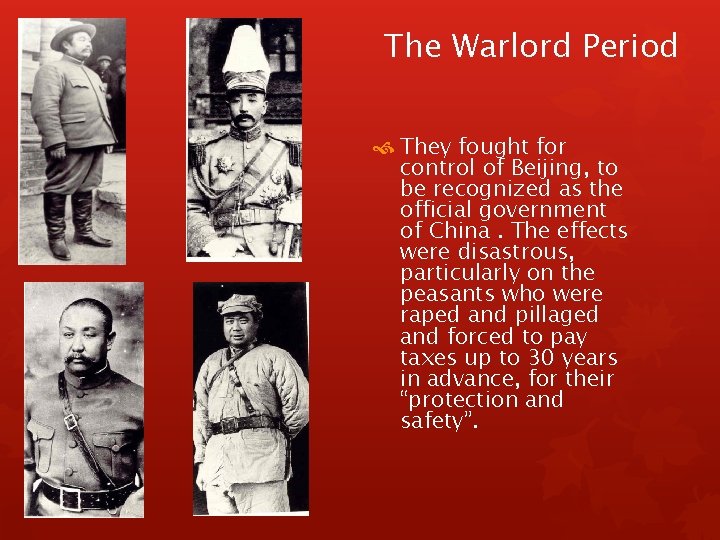 The Warlord Period They fought for control of Beijing, to be recognized as the