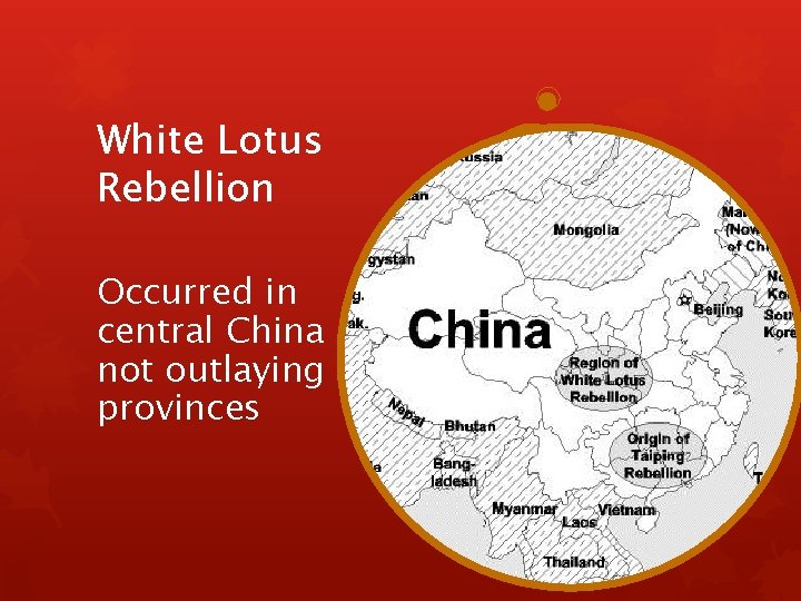 White Lotus Rebellion Occurred in central China not outlaying provinces 