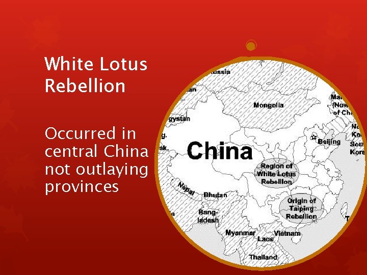 White Lotus Rebellion Occurred in central China not outlaying provinces White Lotus Rebellion Occurred in central China not outlaying provinces