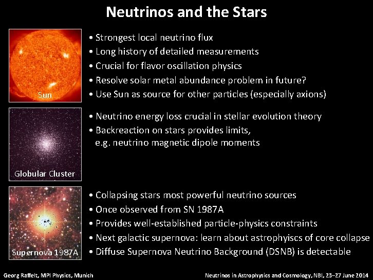 Neutrinos and the Stars Sun • Strongest local neutrino flux • Long history of