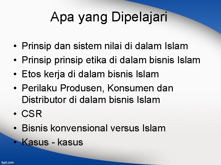 Apa yang Dipelajari • • Prinsip dan sistem nilai di dalam Islam Prinsip prinsip