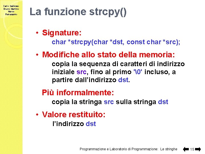 Carlo Gaibisso Bruno Martino Marco Pietrasanto La funzione strcpy() • Signature: char *strcpy(char *dst,