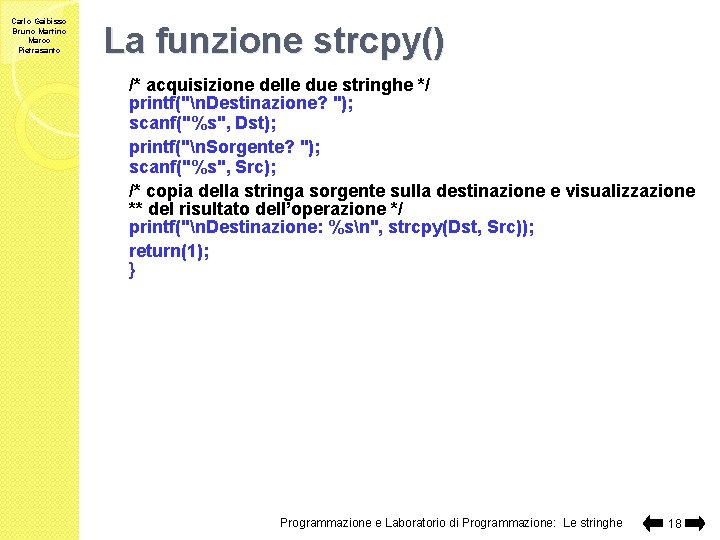 Carlo Gaibisso Bruno Martino Marco Pietrasanto La funzione strcpy() /* acquisizione delle due stringhe