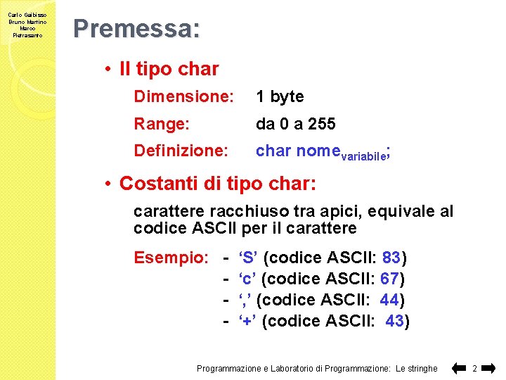 Carlo Gaibisso Bruno Martino Marco Pietrasanto Premessa: • Il tipo char Dimensione: 1 byte
