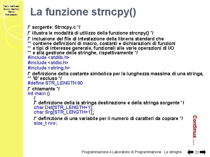 Carlo Gaibisso Bruno Martino Marco Pietrasanto La funzione strncpy() Continua … /* sorgente: Strncpy.