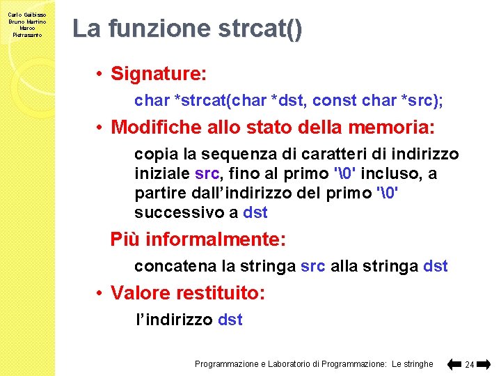 Carlo Gaibisso Bruno Martino Marco Pietrasanto La funzione strcat() • Signature: char *strcat(char *dst,