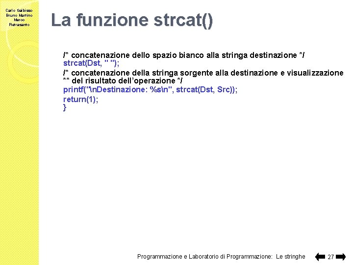 Carlo Gaibisso Bruno Martino Marco Pietrasanto La funzione strcat() /* concatenazione dello spazio bianco