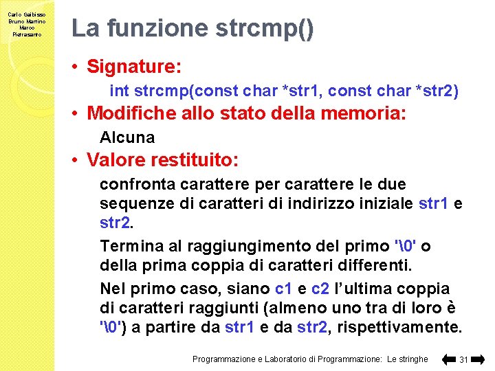 Carlo Gaibisso Bruno Martino Marco Pietrasanto La funzione strcmp() • Signature: int strcmp(const char