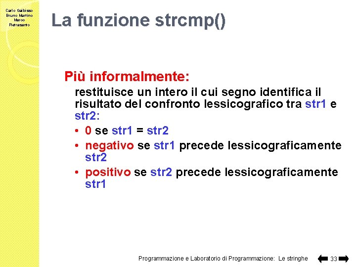 Carlo Gaibisso Bruno Martino Marco Pietrasanto La funzione strcmp() Più informalmente: restituisce un intero