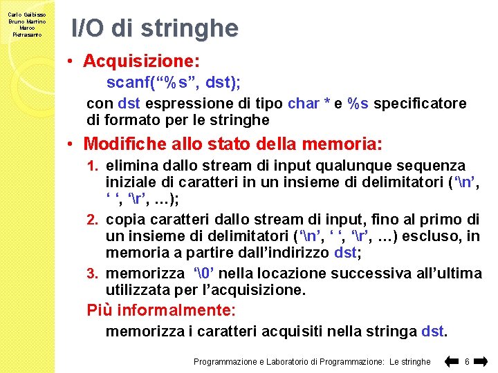 Carlo Gaibisso Bruno Martino Marco Pietrasanto I/O di stringhe • Acquisizione: scanf(“%s”, dst); con