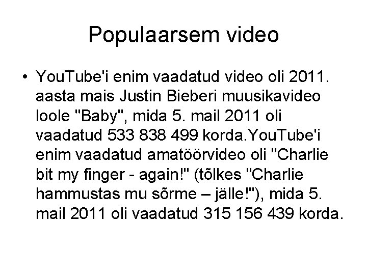 Populaarsem video • You. Tube'i enim vaadatud video oli 2011. aasta mais Justin Bieberi
