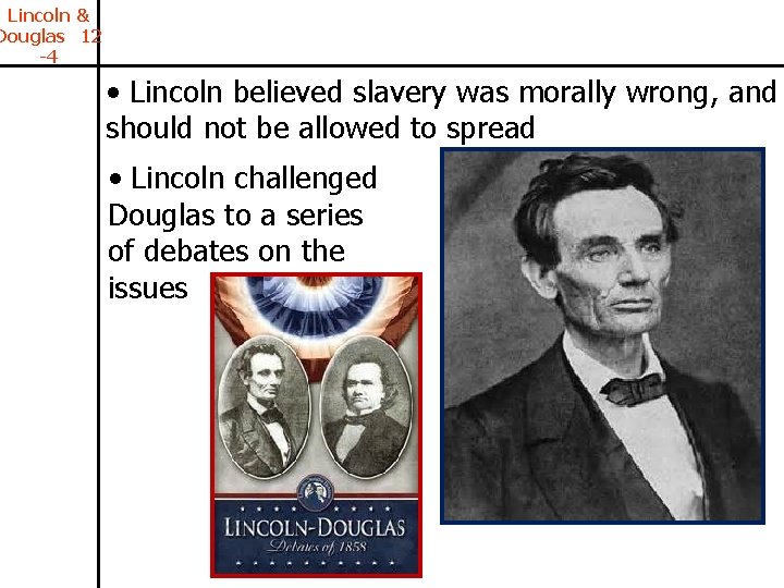 Lincoln & Douglas 12 -4 • Lincoln believed slavery was morally wrong, and should